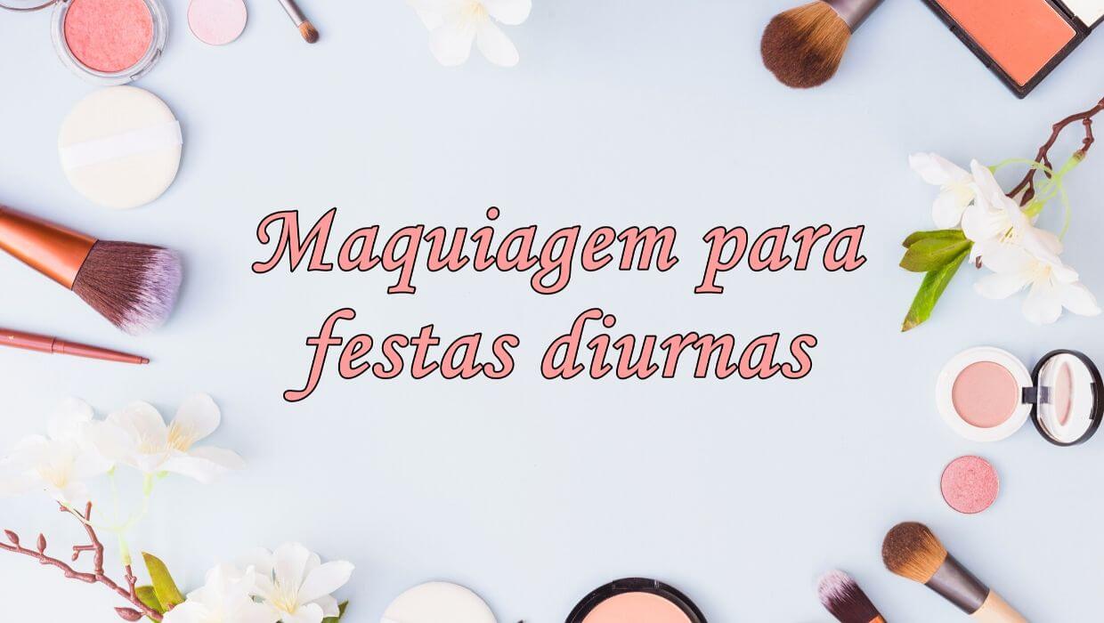 Maquiagem para Festa de Dia
